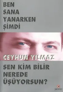 Ben Sana Yanarken Şimdi Sen Kim Bilir Nerede Üşüyorsun?