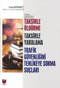 Taksirle Öldürme Taksirle Yaralama Trafik Güvenliğini Tehlikeye Sokma Suçları