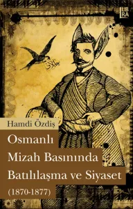 Osmanlı Mizah Basınında Batılılaşma ve Siyaset (1870 - 1877)