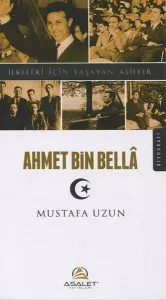 Ahmet Bin Bella; İlkeleri İçin Yaşayan Asiller
