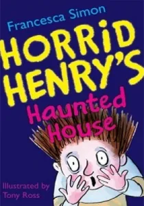 Horrid Henry’s Haunted House Horrid Henry’s Haunted House