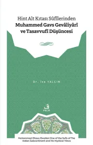 Hint Alt Kıtası Sûfîlerinden Muhammed Gavs Gevâliyârî ve Tasavvufî Düşüncesi;Muhammad Ghaus Gwaliori One of the Sufis of the Indian Subcontinent and His Mystical Views