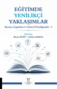 Eğitimde Yenilikçi Yaklaşımlar Kuram, Uygulama ve Güncel Paradigmalar – I