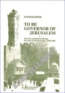 To Be Governor of Jerusalem : The City and District During the Time of Ali Ekrem Bey (1906-1908) -         2005