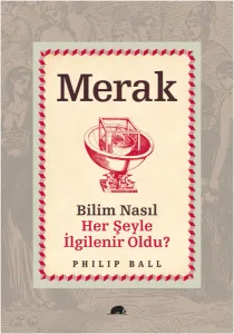 Merak - Bilim Nasıl Her Şeyle İlgilenir Oldu?