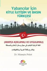 Yabancılar  İçin Kitle İletişim Ve Basın Türkçesi; (Arapça Açıklamalı ve Uygulamalı)