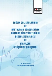 Sağlık Çalışanlarının Ve Hastaların Görüşleriyle Hastane Bina Yönetiminin Değerlendirilmesi Ve Bir Ölçek Geliştirme Çalışması