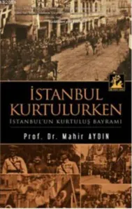 İstanbul Kurtulurken - İstanbul'un Kurtuluş Bayramı