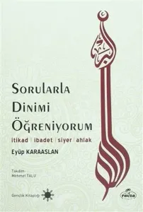 Sorularla Dinimi Öğreniyorum İtikad İbadet Siyer Ahlak