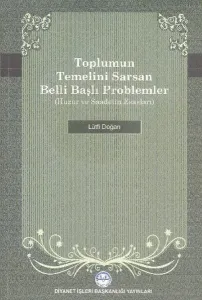 Toplumun Temelini Sarsan Belli Başlı Problemler Huzur ve Saadetin Esasları