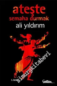 Ateşte Semaha Durmak -