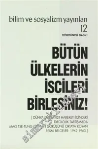 Bütün Ülkelerin İşçileri Birleşiniz : Dünya Komünist Hareketi İçindeki İdeolojik Tartışmada Mao Tse-Tung Çin'inin Görüşünü Ortaya Koyan Resmi Belgeler 1962 - 1963 -
