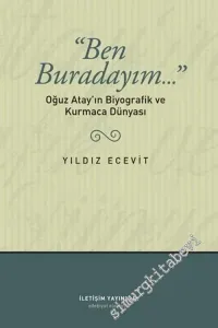 Ben Buradayım: Oğuz Atay'ın Biyografik ve Kurmaca Dünyası -         2023