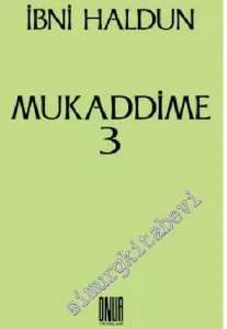Mukaddime Cilt: 3: İbretler Kitabı, Arap ve Acem Dönemleri ve Bunların Çağdaşları Olan Büyük Egemenlere İlişkin, Başlangıçtan Buyana Gelen Haberler Divanı -         2014