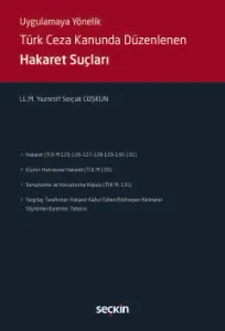 Uygulamaya Yönelik Türk Ceza Kanununda Düzenlenen Hakaret Suçları