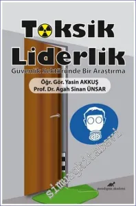 Toksik Liderlik : Güvenlik Sektöründe Bir Araştırma -         2021