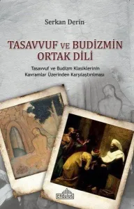 Tasavvuf ve Budizmin Ortak Dili; Tasavvuf ve Budizm Klasiklerinin Kavramlar Üzerinden Karşılaştırılması