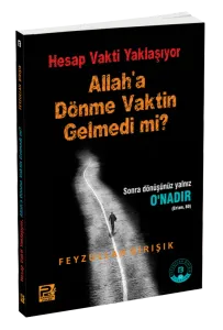 Hesap Vakti Yaklaşıyor, Allah'a Dönme Vaktin Gelmedi Mi?