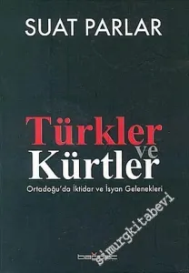 Türkler ve Kürtler: Ortadoğu'da İktidar ve İsyan Gelenekleri -        2005