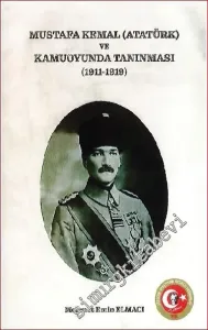 Fotoğraf ve Haberleriyle Mustafa Kemal (Atatürk) ve Kamuoyunda Tanınması 1911 - 1919 -        2022
