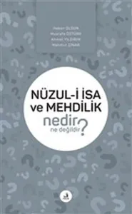 Nüzul-i İsa ve Mehdilik Nedir Ne Değildir?