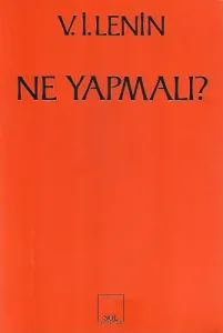 Ne Yapmalı? Hareketimizin Canalıcı Sorunları