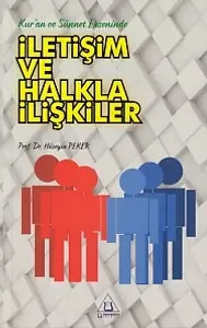 Kur'an ve Sünnet Ekseninde İletişim ve Halkla İlişkiler