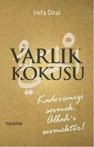 Varlık Kokusu; Kaderimizi Sevmek, Allah'ı Sevmektir!
