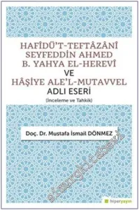 Hafîdü't-Teftazani Seyfeddin Ahmed B. Yahya El-Herevi ve Haşiye Ale'l-Mutavvel Adlı Eseri : İnceleme ve Tahkik -          2023