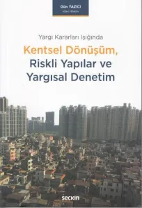 Kentsel Dönüşüm, Riskli Yapılar ve Yargısal Denetim