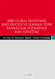 2008 Global Ekonomik Kriz Öncesi ve Sonrası Türk Bankacılık Sisteminde Fon Yönetimi