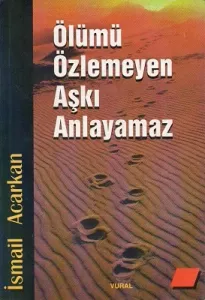 Ölümü Özlemeyen Aşkı Anlayamaz