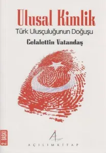 Ulusal Kimlik; Türk Ulusçuluğunun Doğuşu