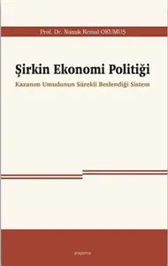 Şirkin Ekonomi Politiği;Kazanım Umudunun Sürekli Beslendiği Sistem