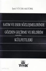 Satım ve Eser Sözleşmelerinde Gözden Geçirme ve Bildirim Külfetleri