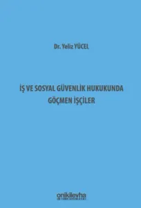 İş ve Sosyal Güvenlik Hukukunda Göçmen İşçiler