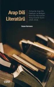 Arap Dili Literatürü Türkiye'de Arap Dili, Edebiyatı ve Belâgatı Alanında Yayımlanan Türkçe Eserler Dizini1928-2018
