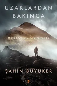 Uzaklardan Bakınca; Hayat Ölümü Aratmıyordu
