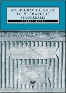 An Epigraphic Guide to Hierapolis of Phrygia (Pamukkale)