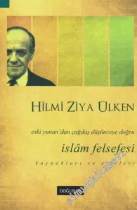 Eski Yunan'dan Çağdaş Düşünceye Doğru İslâm Felsefesi Kaynakları ve Etkileri -