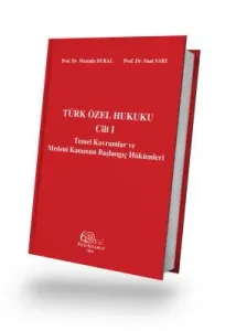 Türk Özel Hukuku Cilt I Temel Kavramlar ve Medeni Kanunun Başlangıç Hükümleri