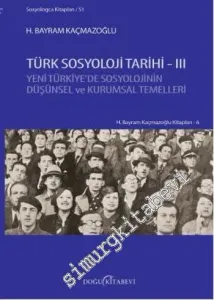 Türk Sosyoloji Tarihi 3 : Yeni Türkiye'de Sosyolojinin Düşünsel ve Kurumsal Temelleri -         2015