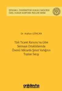 Türk Ticaret Kanunu'na Göre Sermaye Ortaklıklarında Önemli Miktarda Şirket Varlığının Toptan Satışı