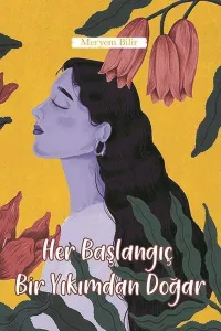 Her Başlangıç Bir Yıkımdan Doğar