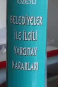Kaynakçalı ve Özetli Belediyeler ile İlgili Yargıtay Kararları