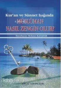 Kur'an ve Sünnet Işığında Müslüman Nasıl Zengin Olur