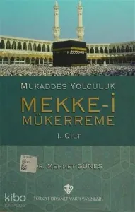 Mukaddes Yolculuk : Mekke-i Mükerreme 1. Cilt