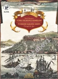 Tarih Boyunca Türk Yelkenli Gemileri = Turkish Sailing Ships Through the Ages CİLTLİ -