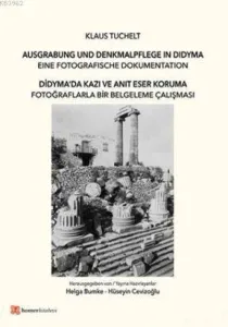 Didyma'da Kazı ve Anıt Eser Koruma; Fotoğraflarla Bir Belgeleme Çalışması