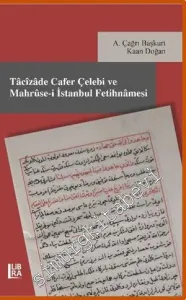 Tâcîzâde Cafer Çelebi ve Mahrûse-i İstanbul Fetihnâmesi -
